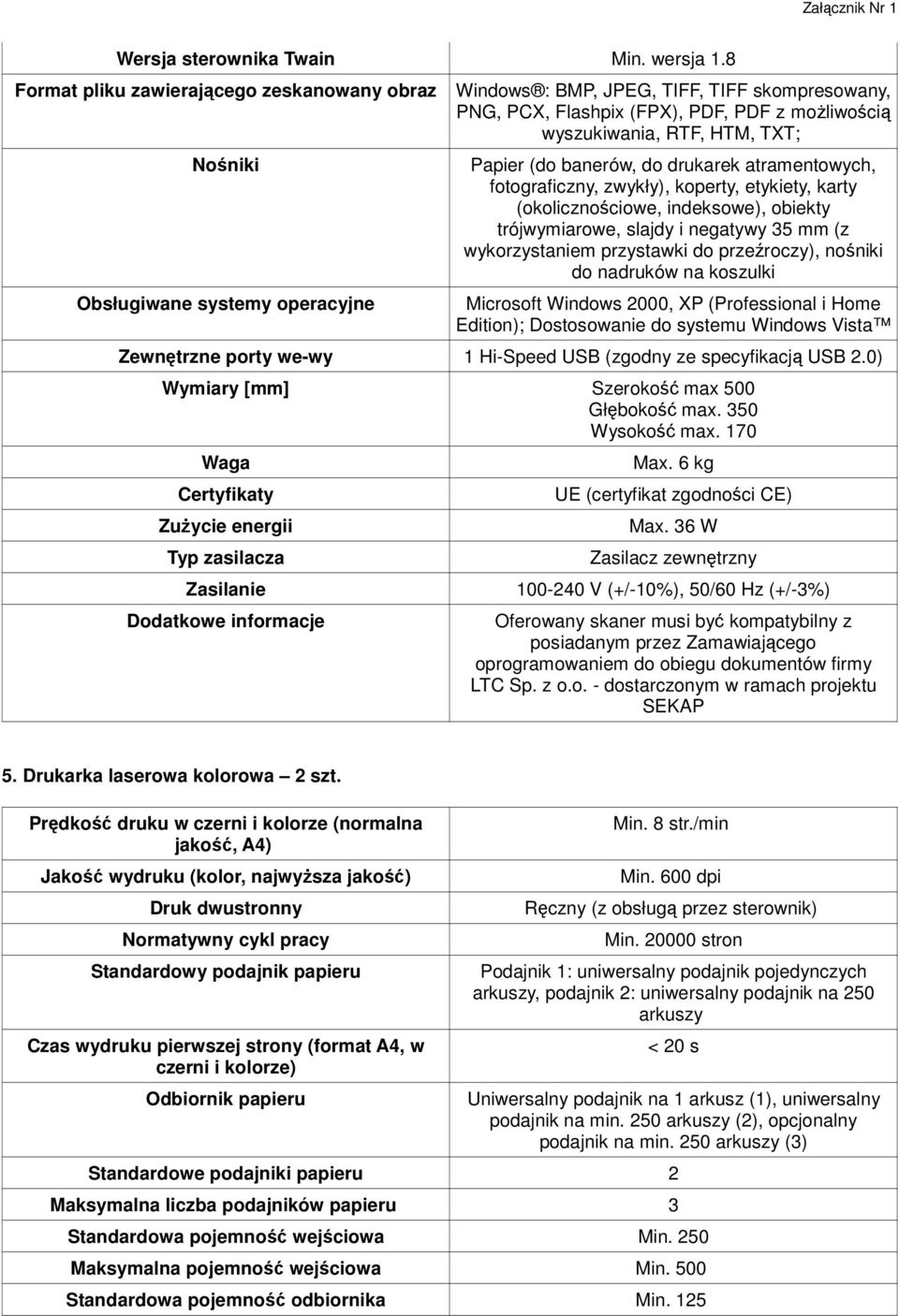 RTF, HTM, TXT; Papier (do banerów, do drukarek atramentowych, fotograficzny, zwykły), koperty, etykiety, karty (okolicznościowe, indeksowe), obiekty trójwymiarowe, slajdy i negatywy 35 mm (z