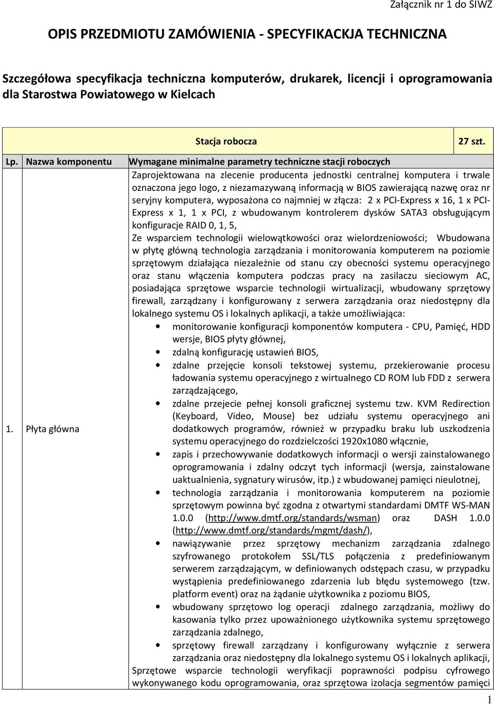 informacją w BIOS zawierającą nazwę oraz nr seryjny komputera, wyposażona co najmniej w złącza: 2 x PCI-Express x 16, 1 x PCI- Express x 1, 1 x PCI, z wbudowanym kontrolerem dysków SATA3 obsługującym