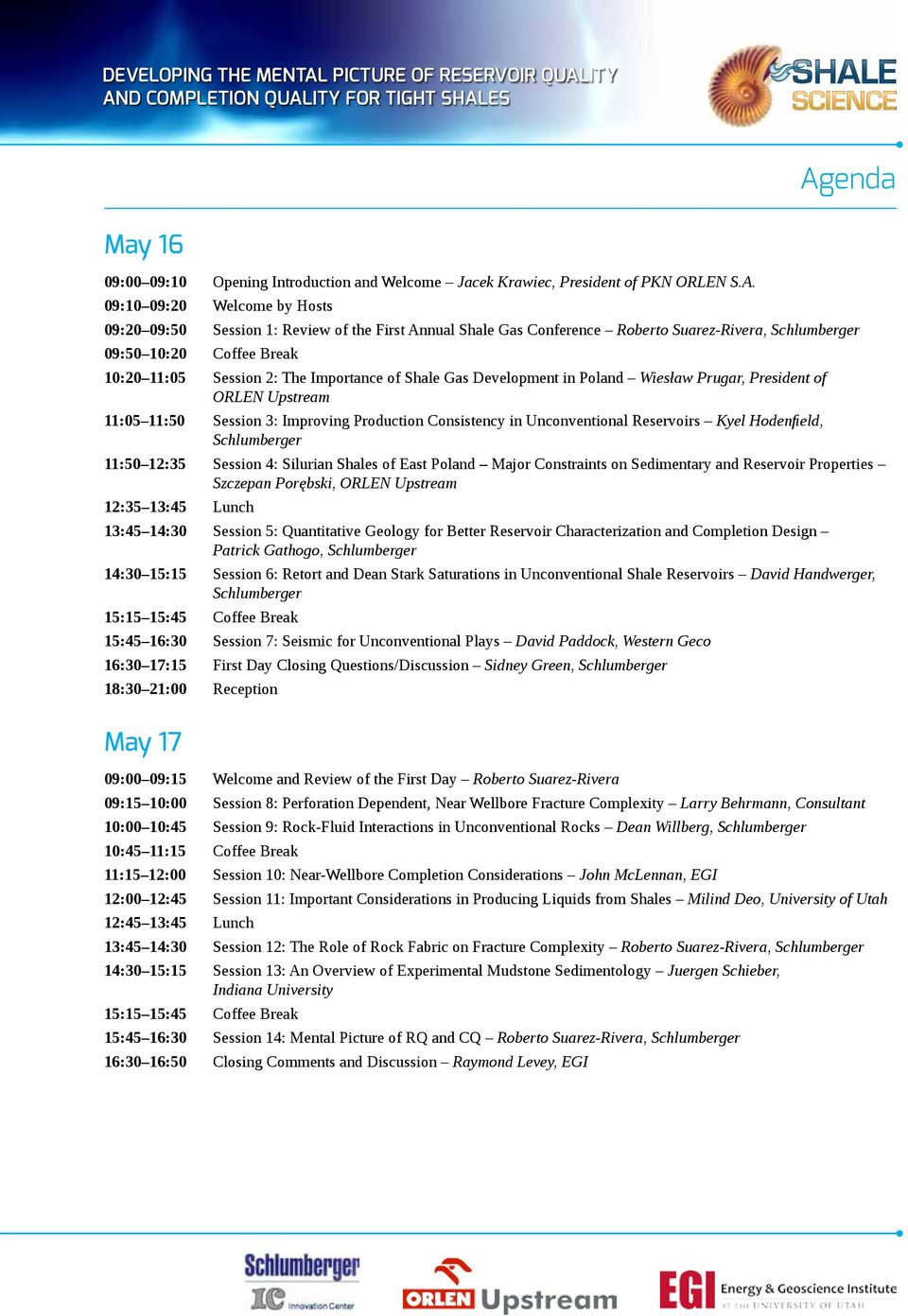 11:50 Session 3: Improving Production Consistency in Unconventional Reservoirs Kyel Hodenfield, Schlumberger 11:50 12:35 Session 4: Silurian Shales of East Poland Major Constraints on Sedimentary and