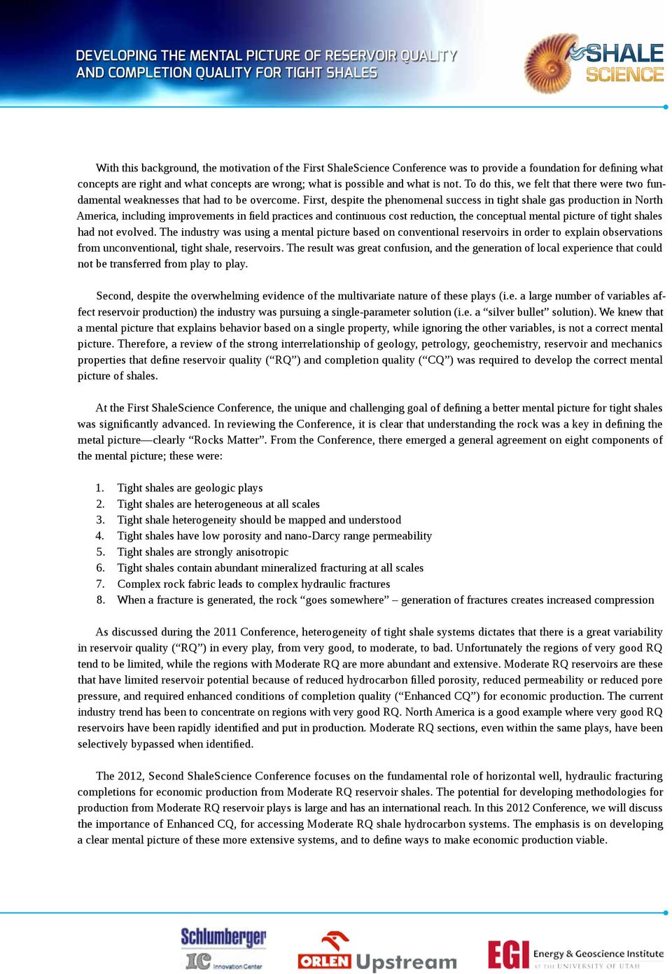 First, despite the phenomenal success in tight shale gas production in North America, including improvements in field practices and continuous cost reduction, the conceptual mental picture of tight