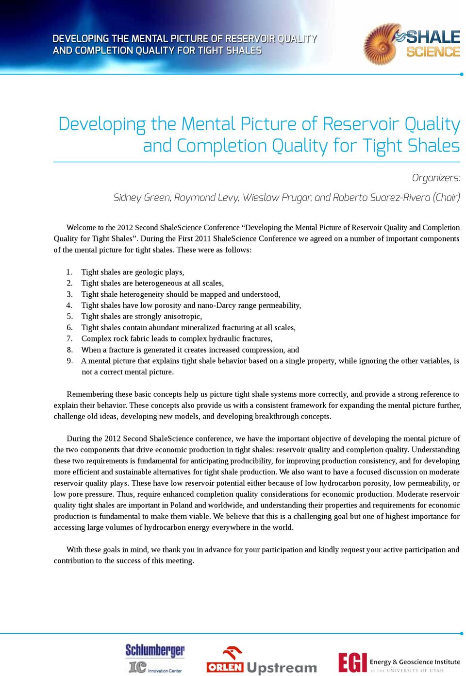 During the First 2011 ShaleScience Conference we agreed on a number of important components of the mental picture for tight shales. These were as follows: 1. Tight shales are geologic plays, 2.