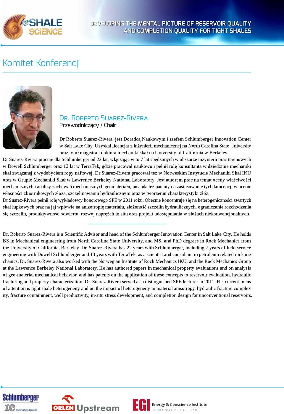 Dr Suarez-Rivera pracuje dla Schlumberger od 22 lat, włączając w to 7 lat spędzonych w obszarze inżynierii prac terenowych w Dowell Schlumberger oraz 13 lat w TerraTek, gdzie pracował naukowo i