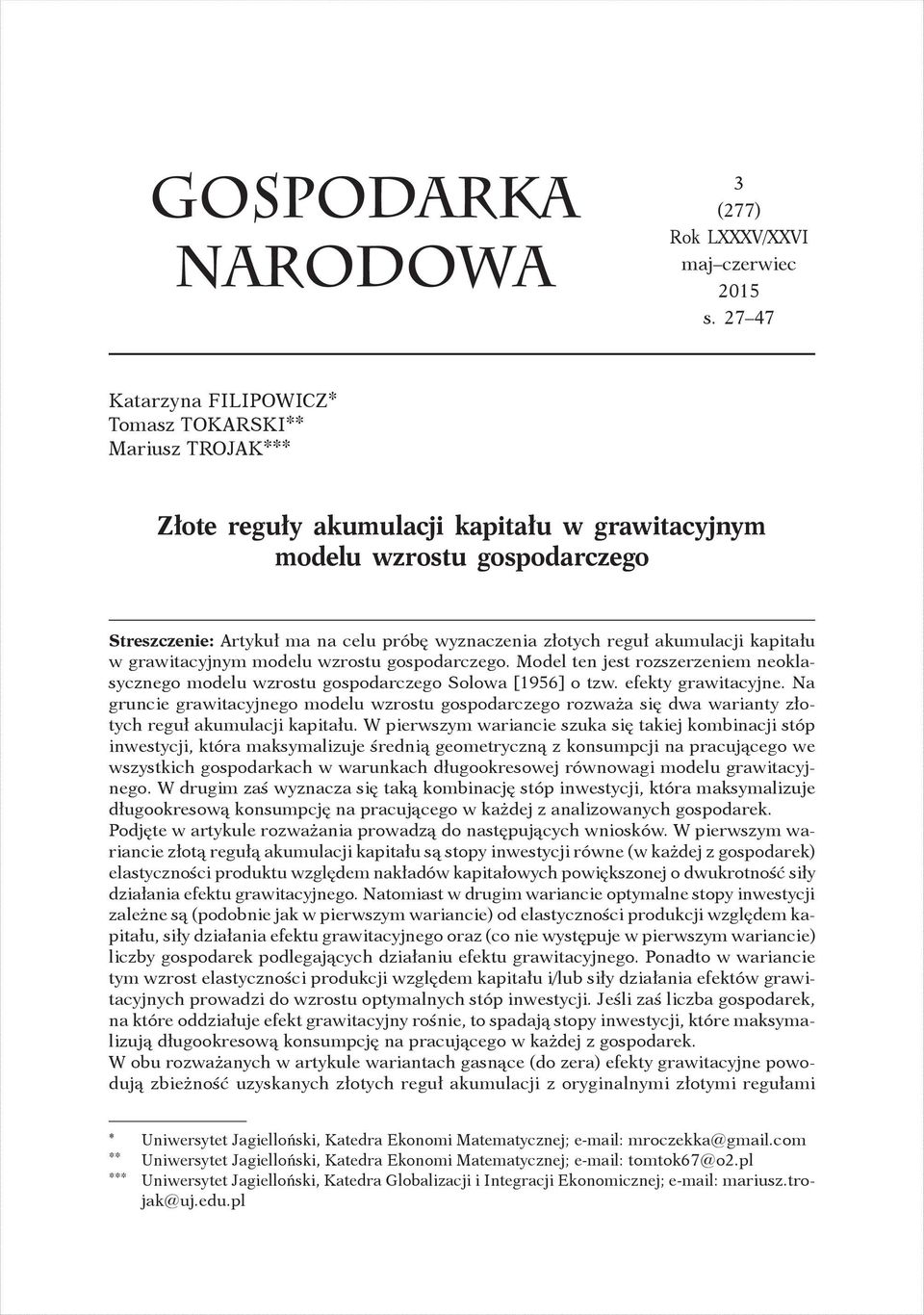 reguł akumulaci kapitału w grawitacynym modelu wzrostu gospodarczego. Model ten est rozszerzeniem neoklasycznego modelu wzrostu gospodarczego Solowa [1956] o tzw. efekty grawitacyne.