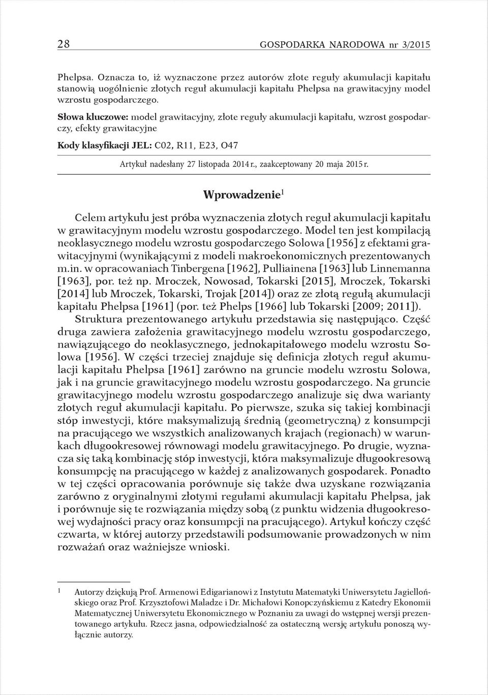 Słowa kluczowe: model grawitacyny, złote reguły akumulaci kapitału, wzrost gospodarczy, efekty grawitacyne Kody klasyfikaci JEL: C02, R11, E23, O47 Artykuł nadesłany 27 listopada 2014 r.