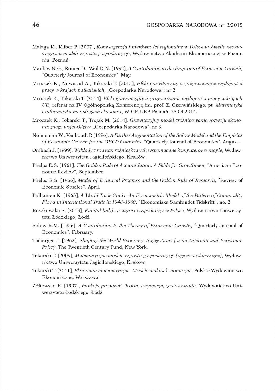 G., Romer D., Weil D. N. [1992], A Contribution to the Empirics of Economic Growth, Quarterly Journal of Economics, May. Mroczek K., Nowosad A., Tokarski T.