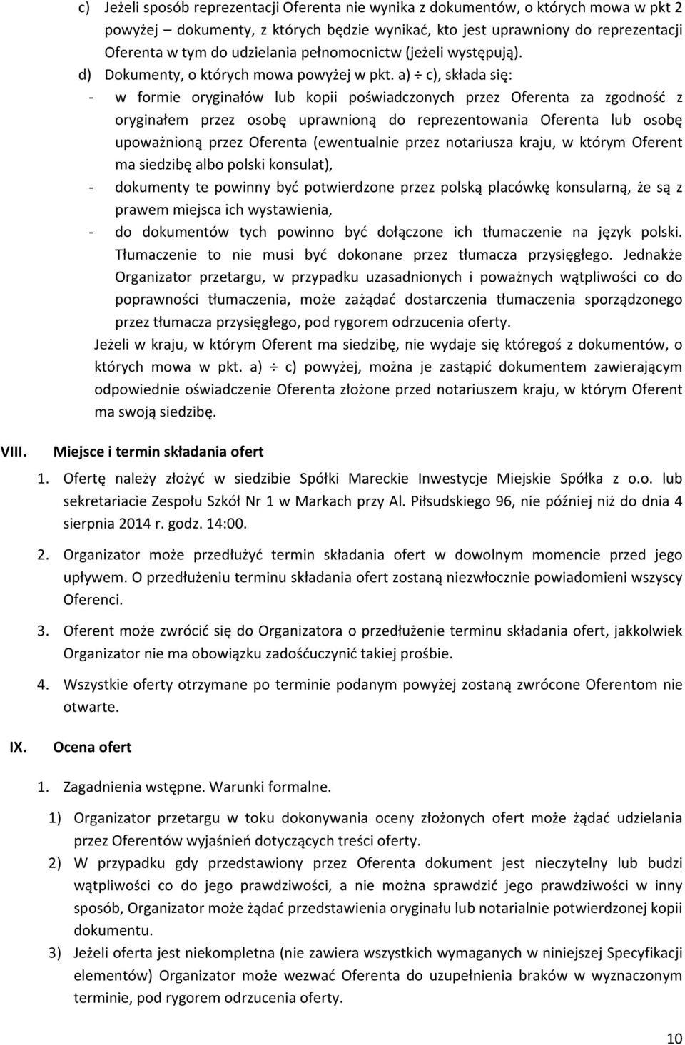 a) c), składa się: - w formie oryginałów lub kopii poświadczonych przez Oferenta za zgodność z oryginałem przez osobę uprawnioną do reprezentowania Oferenta lub osobę upoważnioną przez Oferenta