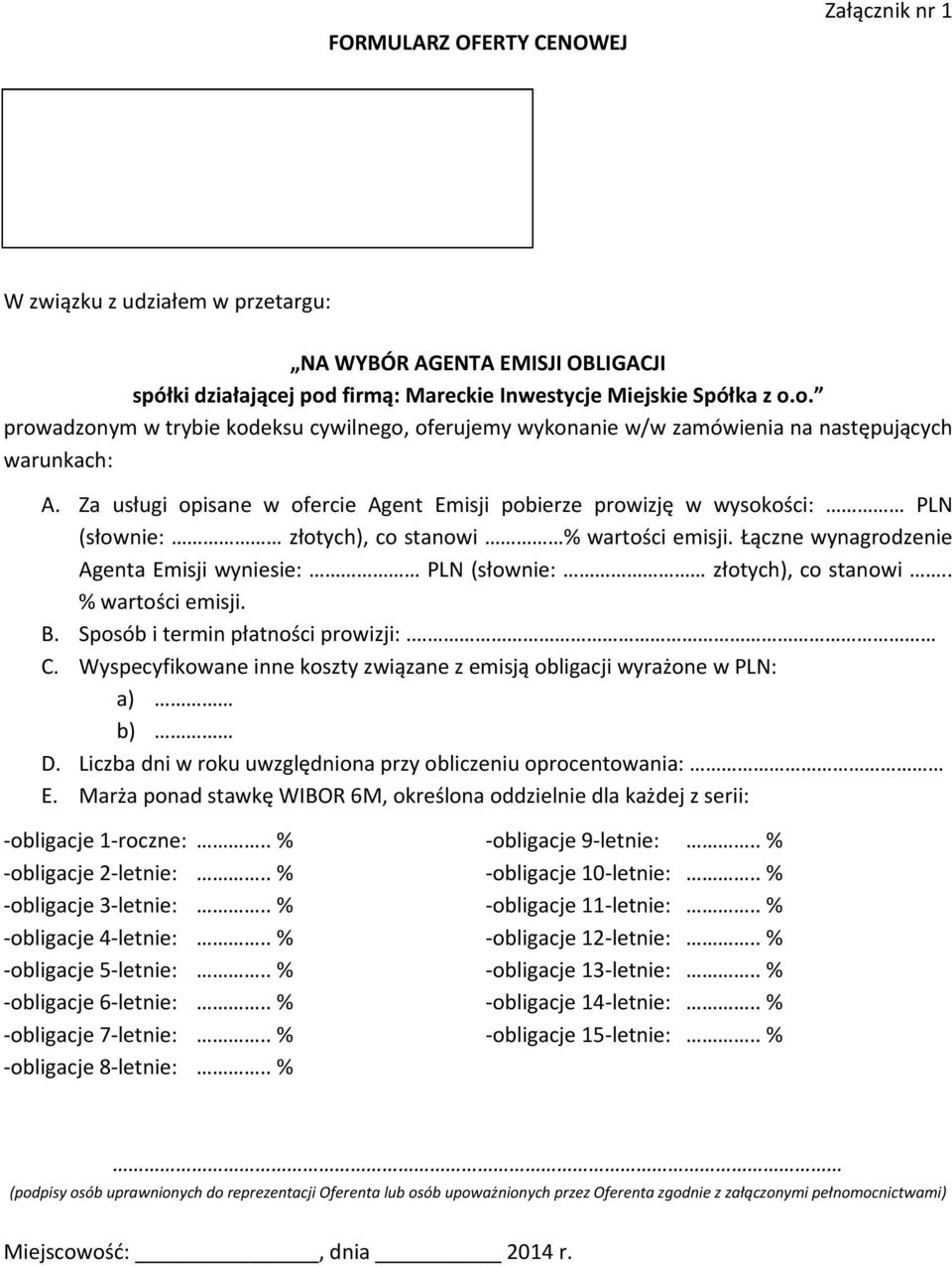 Za usługi opisane w ofercie Agent Emisji pobierze prowizję w wysokości: PLN (słownie: złotych), co stanowi % wartości emisji.