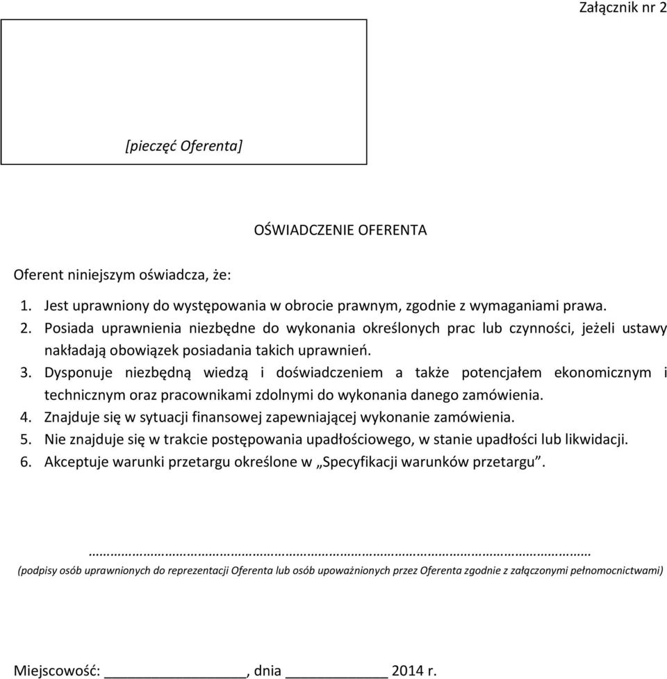 Znajduje się w sytuacji finansowej zapewniającej wykonanie zamówienia. 5. Nie znajduje się w trakcie postępowania upadłościowego, w stanie upadłości lub likwidacji. 6.