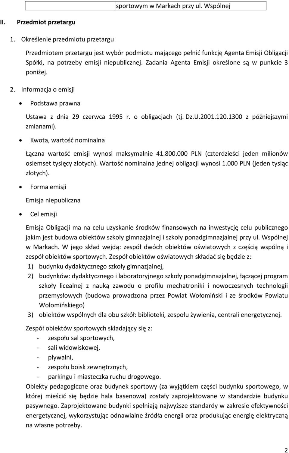 Zadania Agenta Emisji określone są w punkcie 3 poniżej. 2. Informacja o emisji Podstawa prawna Ustawa z dnia 29 czerwca 1995 r. o obligacjach (tj. Dz.U.2001.120.1300 z późniejszymi zmianami).