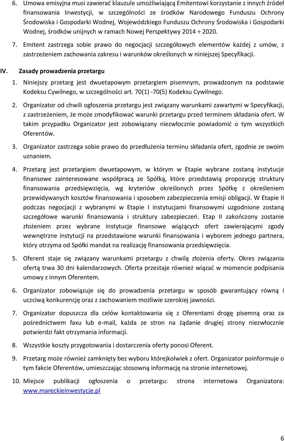 Emitent zastrzega sobie prawo do negocjacji szczegółowych elementów każdej z umów, z zastrzeżeniem zachowania zakresu i warunków określonych w niniejszej Specyfikacji. IV.