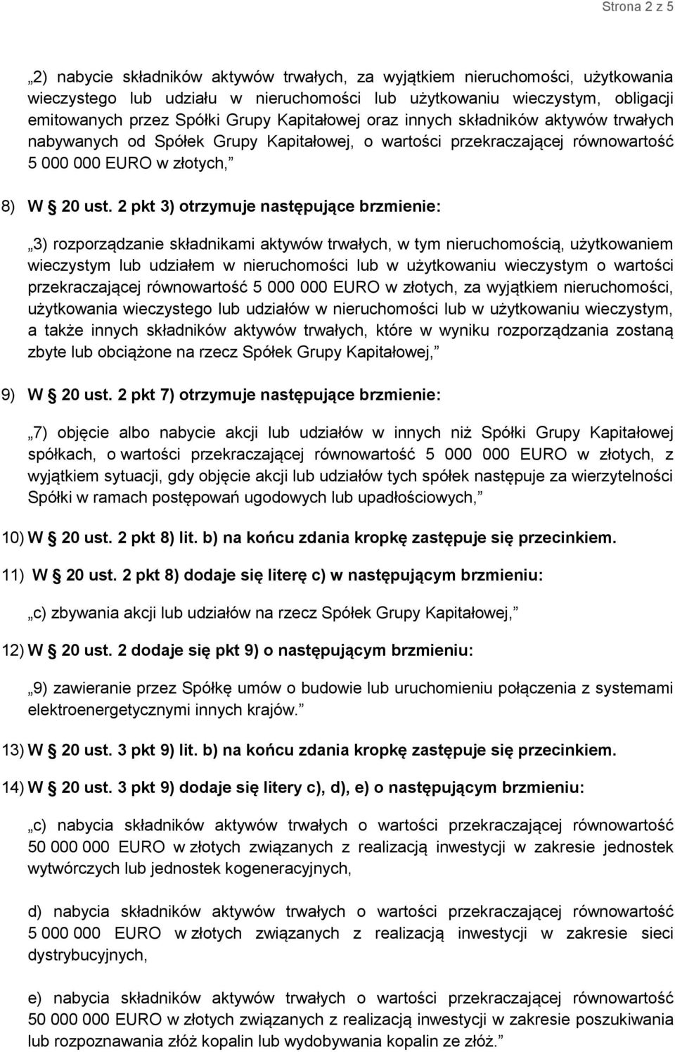 2 pkt 3) otrzymuje następujące brzmienie: 3) rozporządzanie składnikami aktywów trwałych, w tym nieruchomością, użytkowaniem wieczystym lub udziałem w nieruchomości lub w użytkowaniu wieczystym o