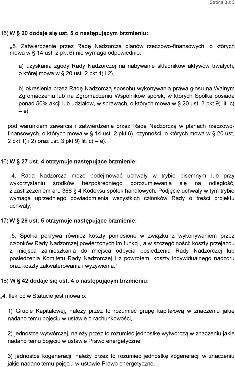 2 pkt 1) i 2), b) określenia przez Radę Nadzorczą sposobu wykonywania prawa głosu na Walnym Zgromadzeniu lub na Zgromadzeniu Wspólników spółek, w których Spółka posiada ponad 50% akcji lub udziałów,