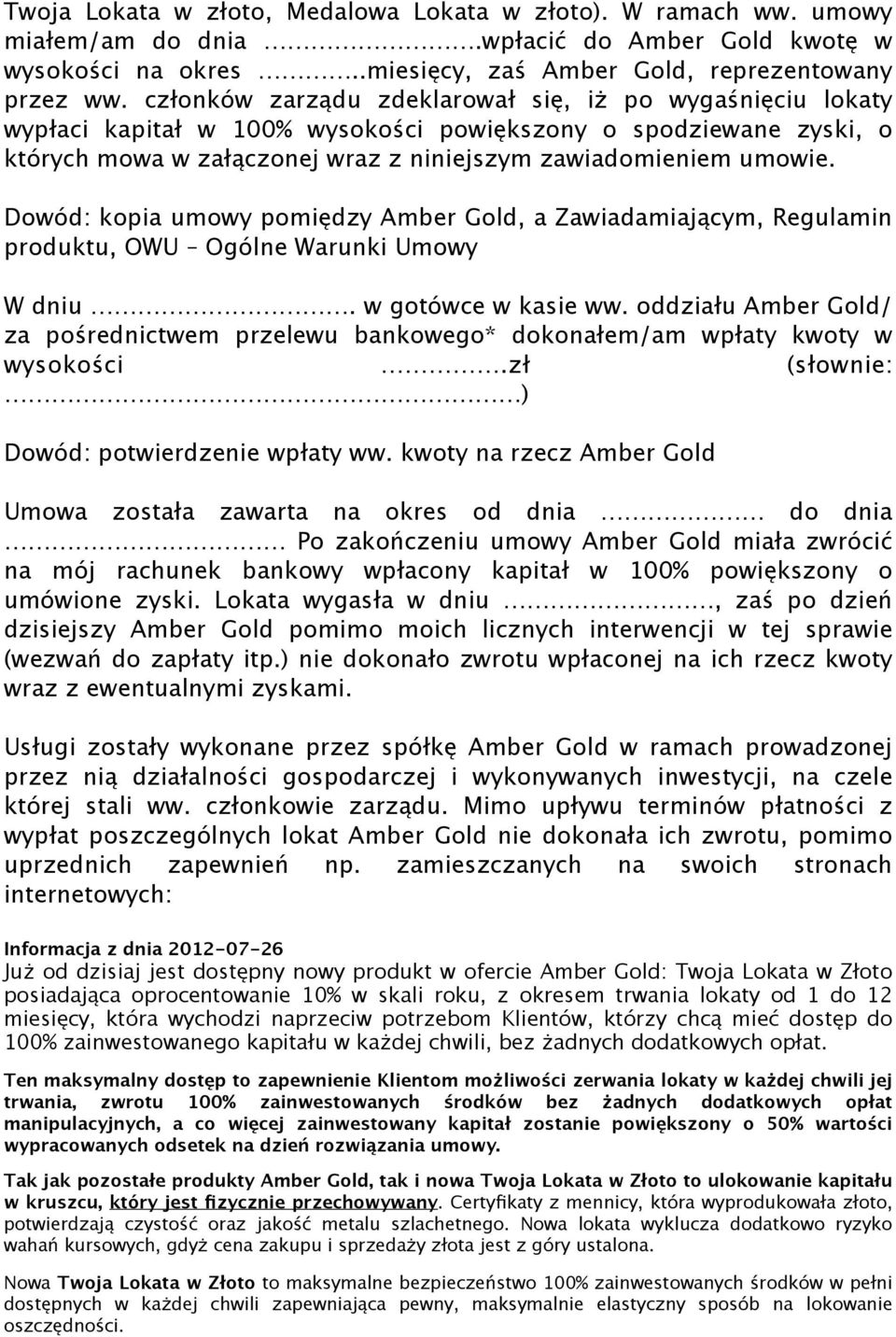 Dowód: kopia umowy pomiędzy Amber Gold, a Zawiadamiającym, Regulamin produktu, OWU Ogólne Warunki Umowy W dniu. w gotówce w kasie ww.