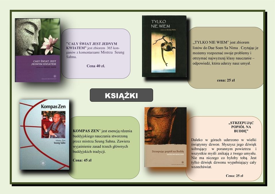 cena: 25 zł KSIĄŻKI KOMPAS ZEN jest esencją rdzenia buddyjskiego nauczania stworzoną przez mistrza Seung Sahna. Zawiera wyjaśnienie zasad trzech głównych buddyjskich tradycji.