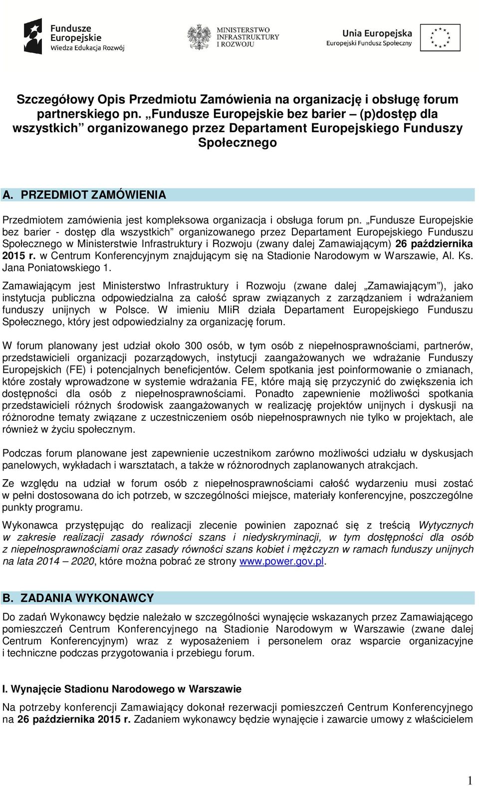 PRZEDMIOT ZAMÓWIENIA Przedmiotem zamówienia jest kompleksowa organizacja i obsługa forum pn.