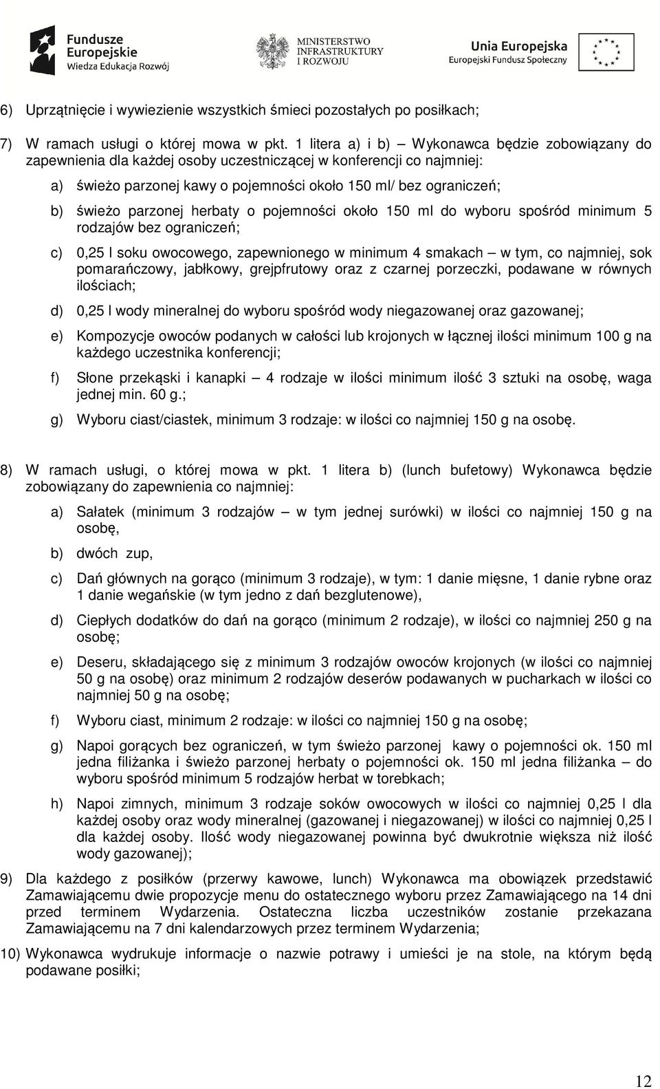 parzonej herbaty o pojemności około 150 ml do wyboru spośród minimum 5 rodzajów bez ograniczeń; c) 0,25 l soku owocowego, zapewnionego w minimum 4 smakach w tym, co najmniej, sok pomarańczowy,