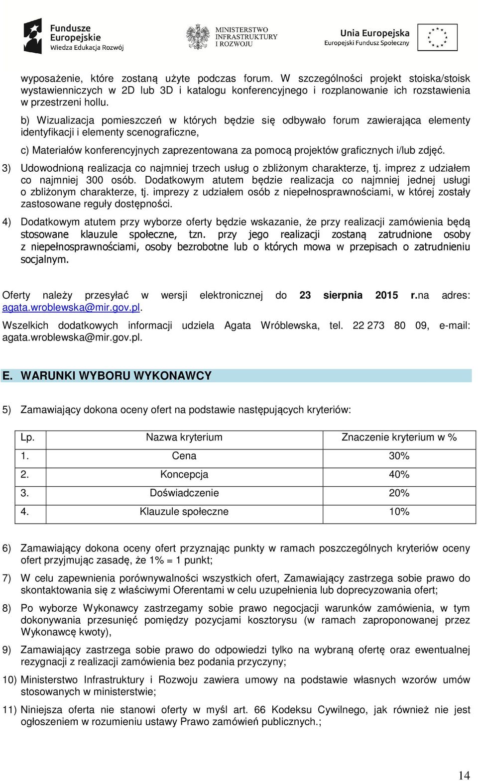 graficznych i/lub zdjęć. 3) Udowodnioną realizacja co najmniej trzech usług o zbliżonym charakterze, tj. imprez z udziałem co najmniej 300 osób.