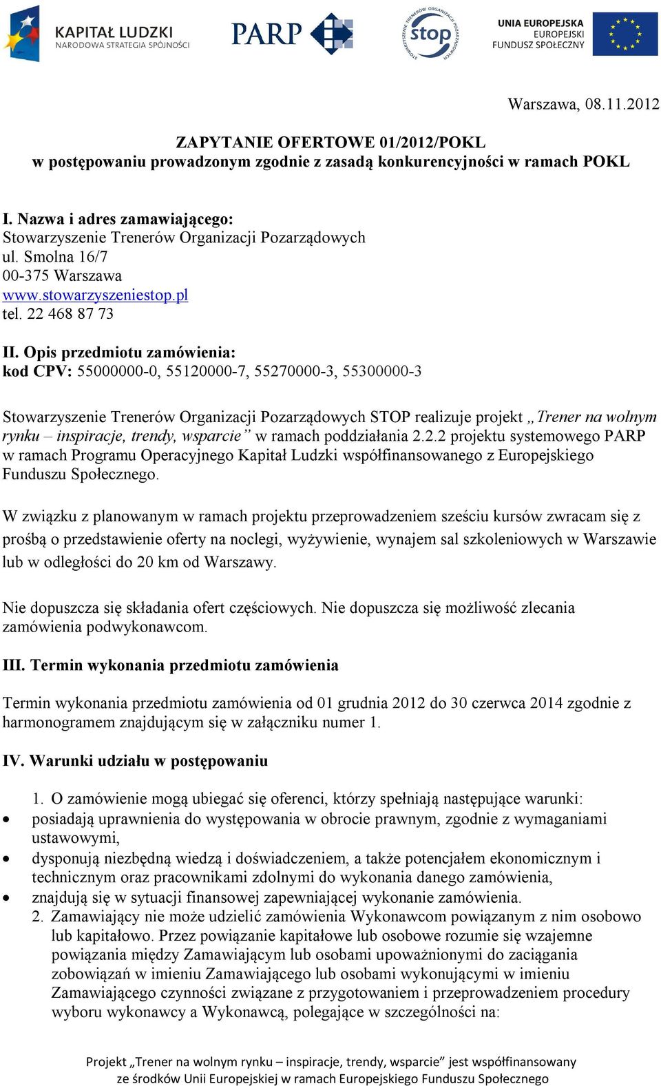 Opis przedmiotu zamówienia: kod CPV: 55000000-0, 55120000-7, 55270000-3, 55300000-3 Stowarzyszenie Trenerów Organizacji Pozarządowych STOP realizuje projekt Trener na wolnym rynku inspiracje, trendy,