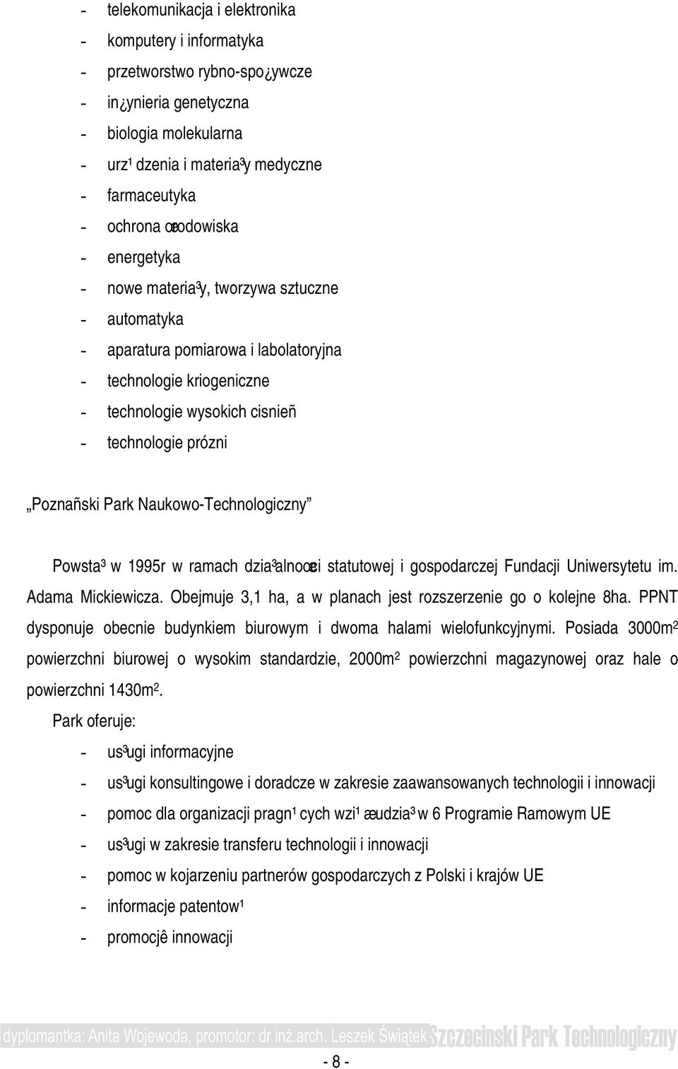 Park Naukowo-Technologiczny Powsta³ w 1995r w ramach dzia³alnoœci statutowej i gospodarczej Fundacji Uniwersytetu im. Adama Mickiewicza.