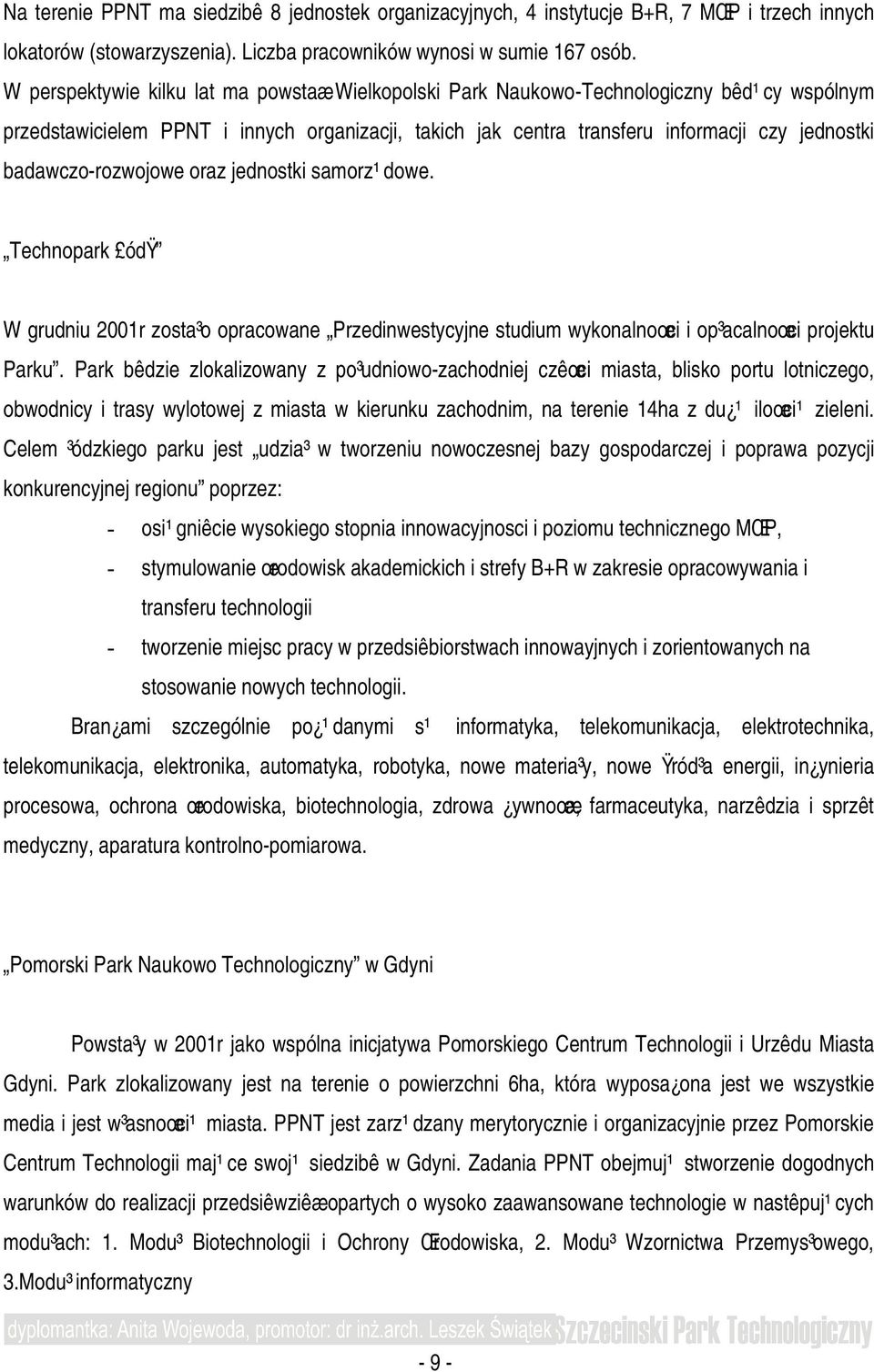 badawczo-rozwojowe oraz jednostki samorz¹dowe. Technopark ódÿ W grudniu 2001r zosta³o opracowane Przedinwestycyjne studium wykonalnoœci i op³acalnoœci projektu Parku.