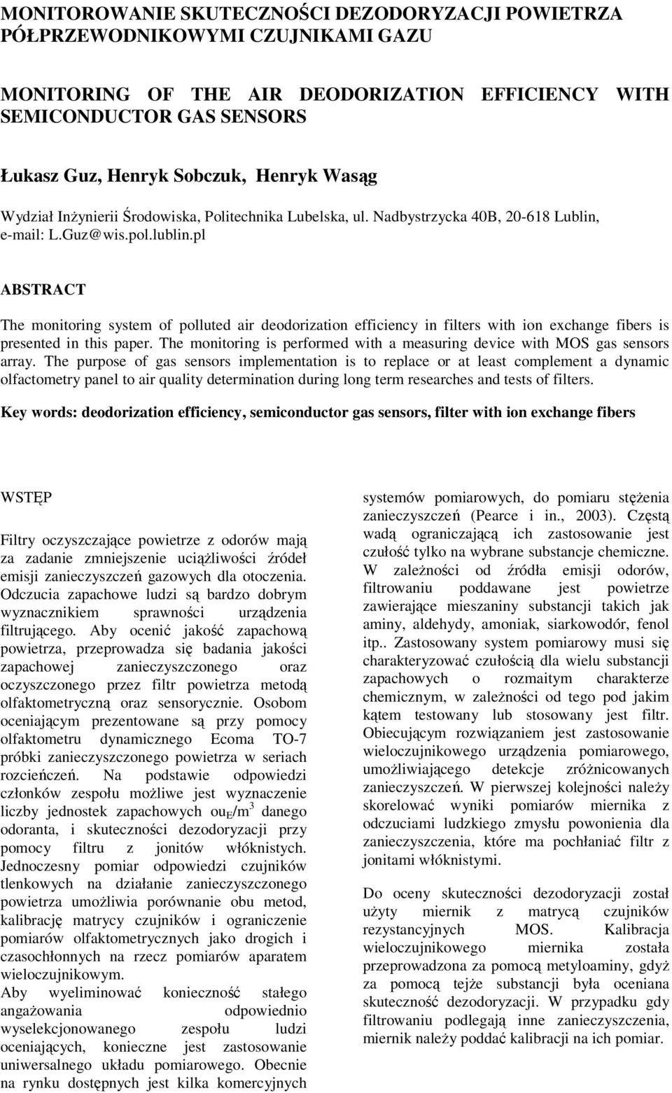 pl ABSTRACT The monitoring system of polluted air deodorization efficiency in filters with ion exchange fibers is presented in this paper.