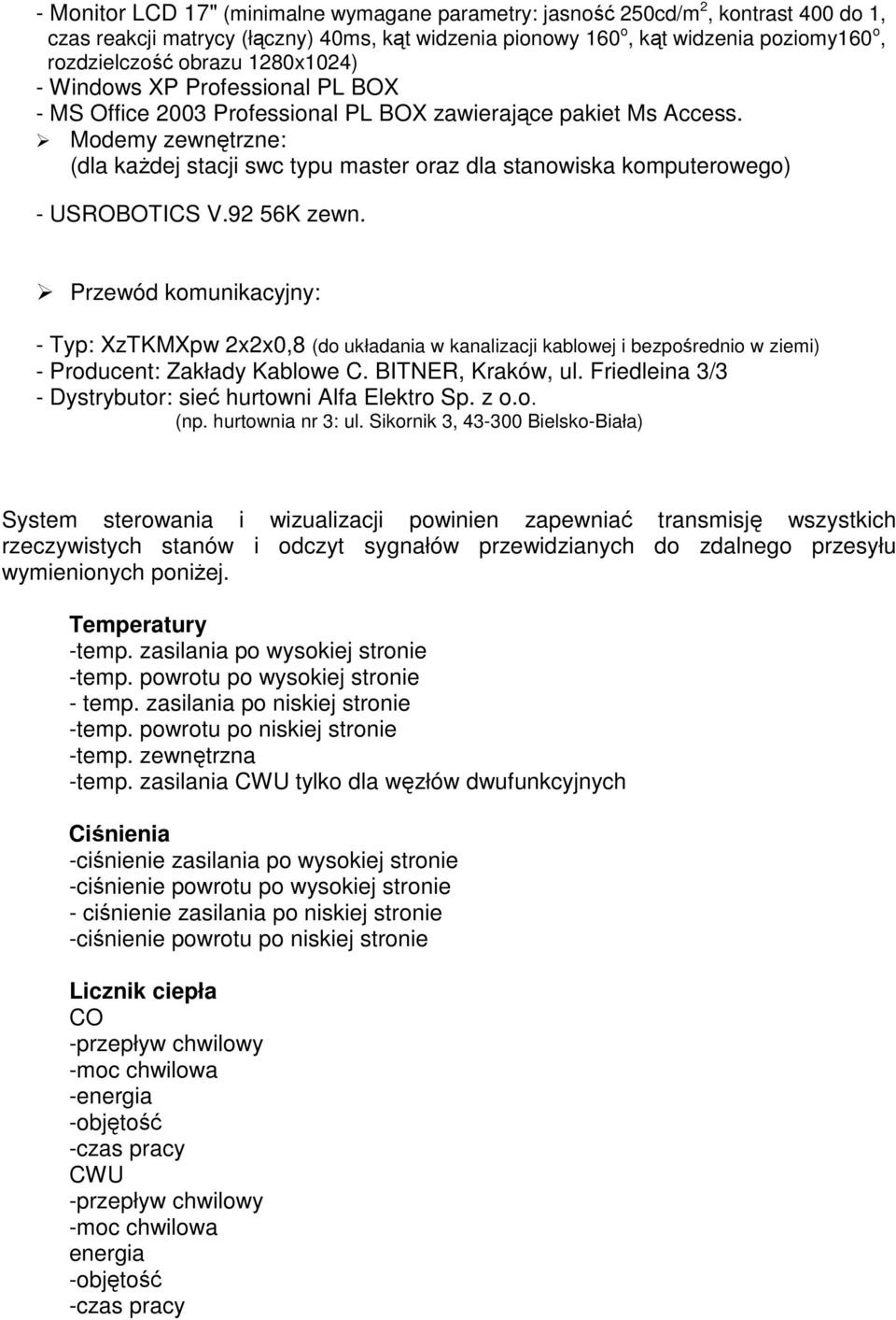 Modemy zewnętrzne: (dla kaŝdej stacji swc typu master oraz dla stanowiska komputerowego) - USROBOTICS V.92 56K zewn.