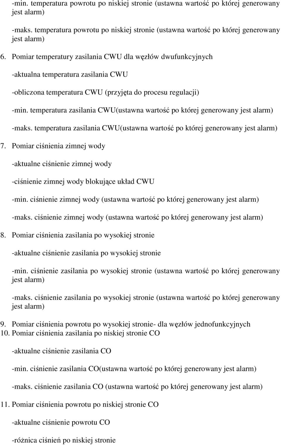 temperatura zasilania CWU(ustawna wartość po której generowany jest alarm) -maks. temperatura zasilania CWU(ustawna wartość po której generowany jest alarm) 7.