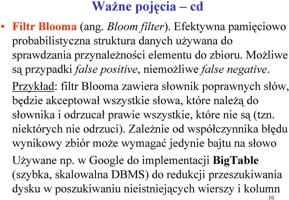 Przykład: filtr Blooma zawiera słownik poprawnych słów, będzie akceptował wszystkie słowa, które należą do słownika i odrzucał prawie wszystkie, które nie są (tzn.