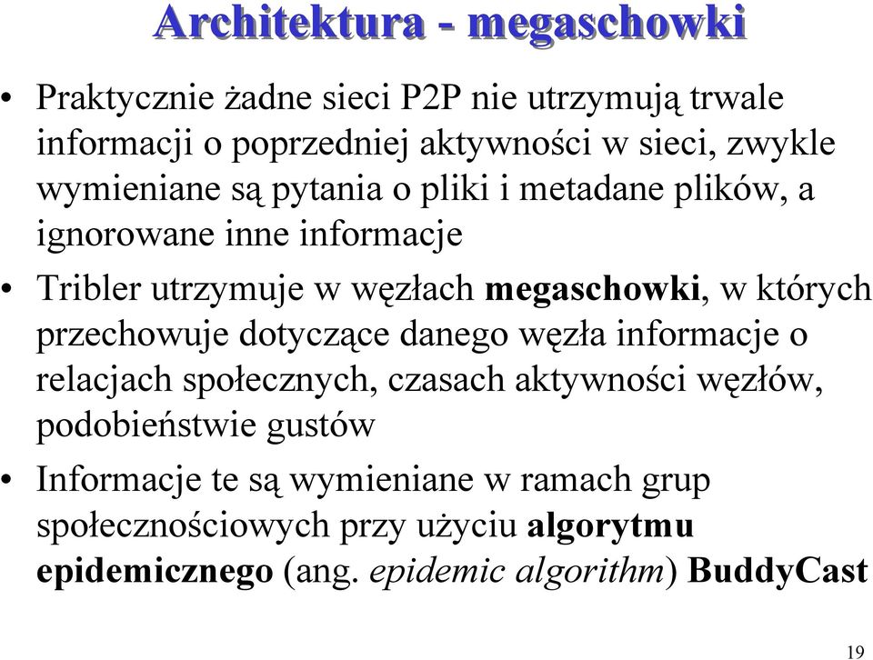 których przechowuje dotyczące danego węzła informacje o relacjach społecznych, czasach aktywności węzłów, podobieństwie gustów