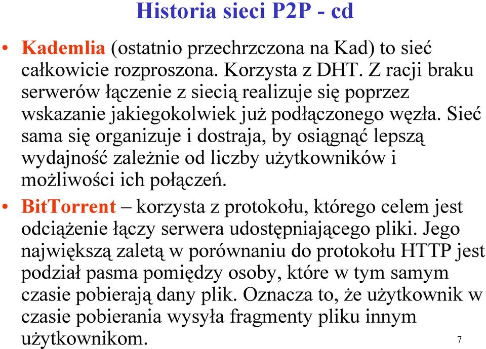 Sieć sama się organizuje i dostraja, by osiągnąć lepszą wydajność zależnie od liczby użytkowników i możliwości ich połączeń.