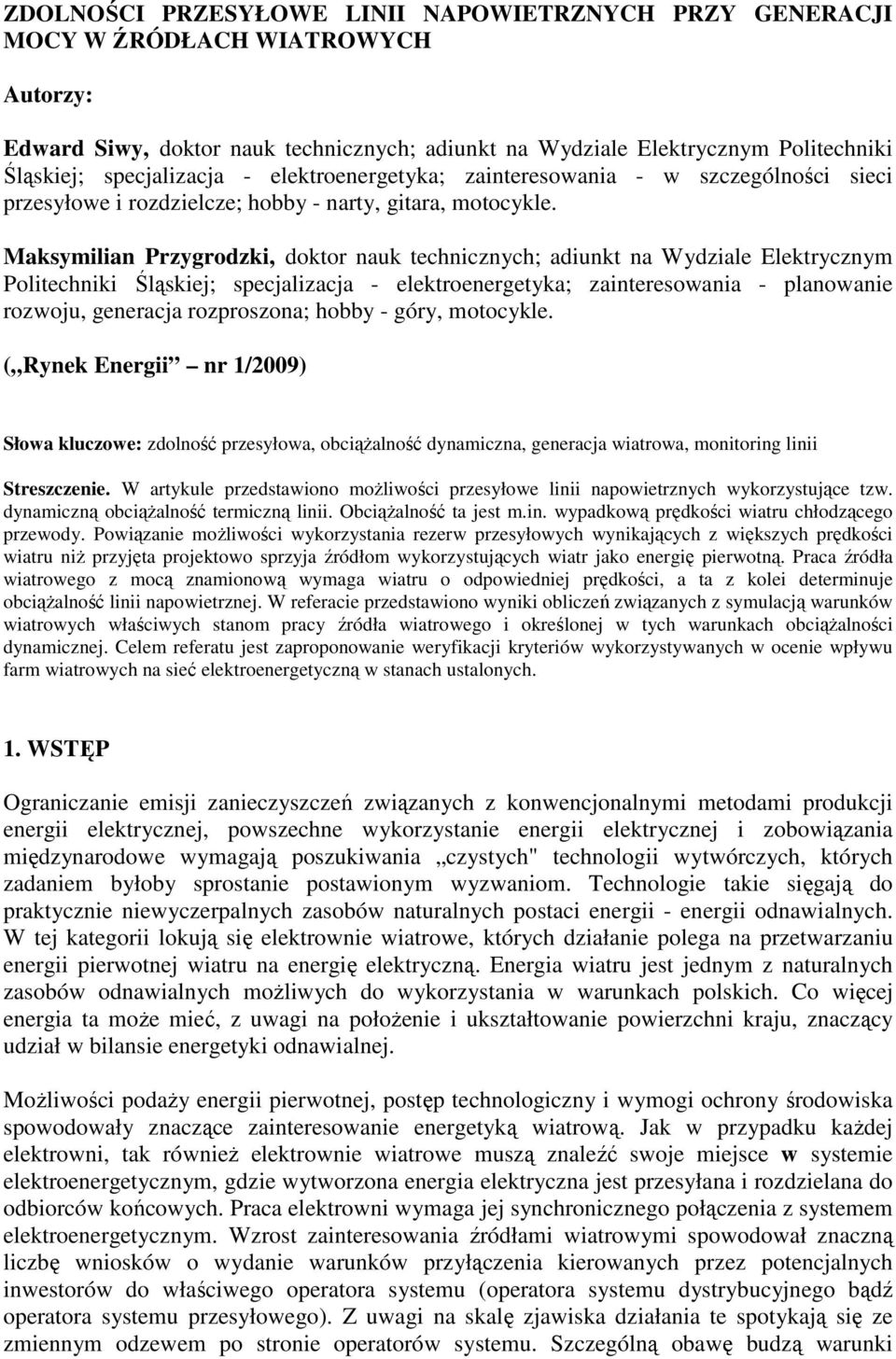 Maksymilian Przygrodzki, doktor nauk technicznych; adiunkt na Wydziale Elektrycznym Politechniki Śląskiej; specjalizacja - elektroenergetyka; zainteresowania - planowanie rozwoju, generacja