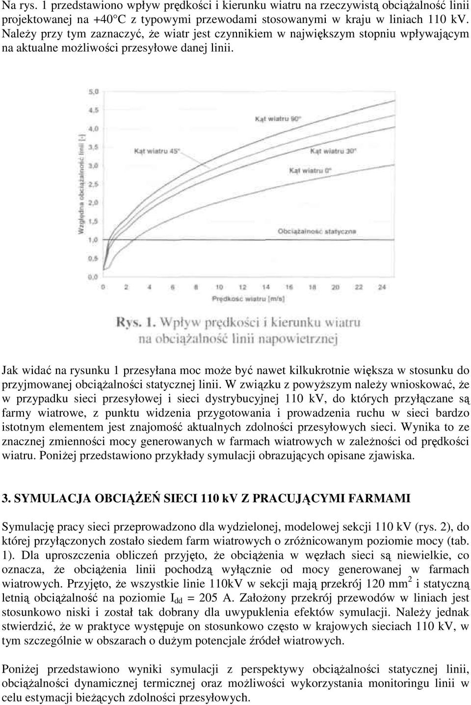 Jak widać na rysunku 1 przesyłana moc moŝe być nawet kilkukrotnie większa w stosunku do przyjmowanej obciąŝalności statycznej linii.