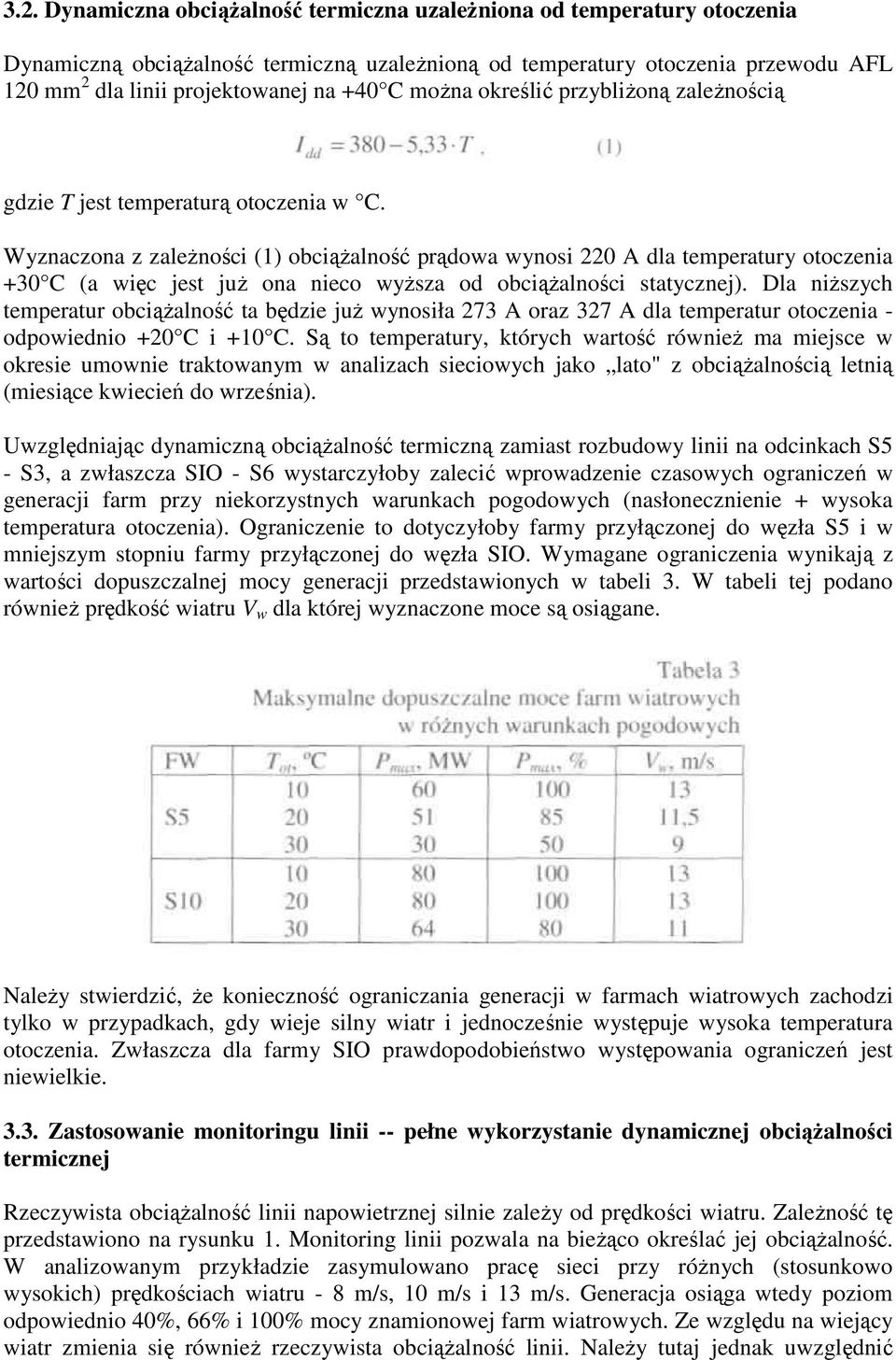 Wyznaczona z zaleŝności (1) obciąŝalność prądowa wynosi 220 A dla temperatury otoczenia +30 C (a więc jest juŝ ona nieco wyŝsza od obciąŝalności statycznej).