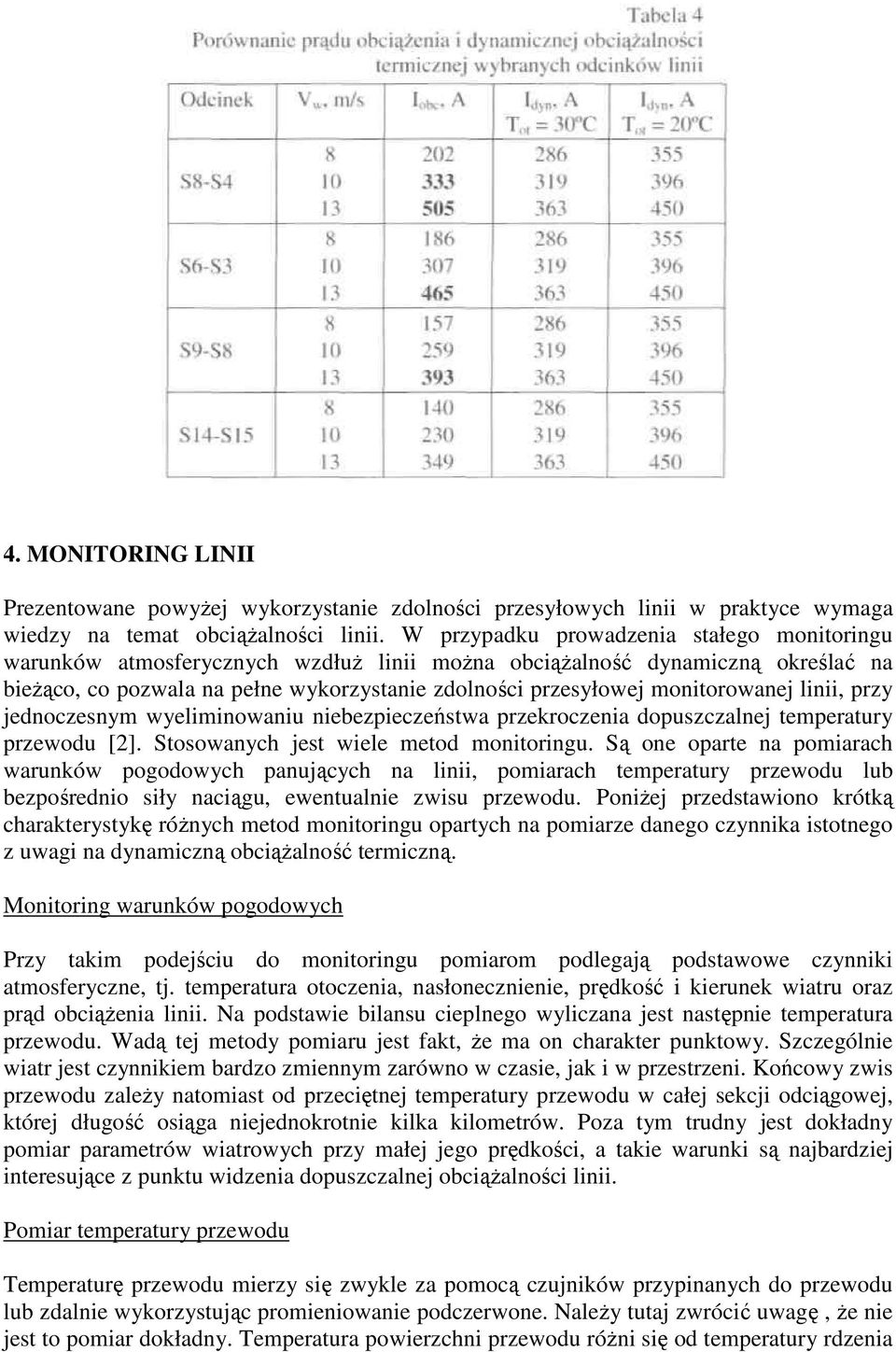 monitorowanej linii, przy jednoczesnym wyeliminowaniu niebezpieczeństwa przekroczenia dopuszczalnej temperatury przewodu [2]. Stosowanych jest wiele metod monitoringu.