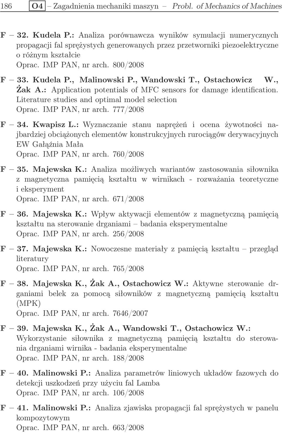 , Malinowski P., Wandowski T., Ostachowicz W., Żak A.: Application potentials of MFC sensors for damage identification. Literature studies and optimal model selection Oprac. IMP PAN, nr arch.