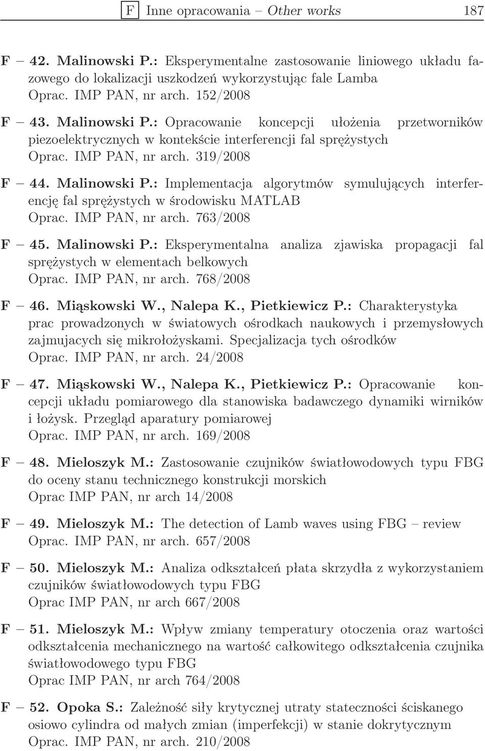 : Implementacja algorytmów symulujących interferencję fal sprężystych w środowisku MATLAB Oprac. IMP PAN, nr arch. 763/2008 F 45. Malinowski P.