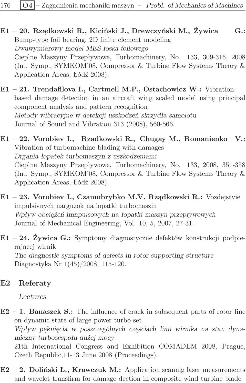 , SYMKOM 08, Compressor & Turbine Flow Systems Theory & Application Areas, Łódź 2008). E1 21. Trendafilova I., Cartmell M.P., Ostachowicz W.