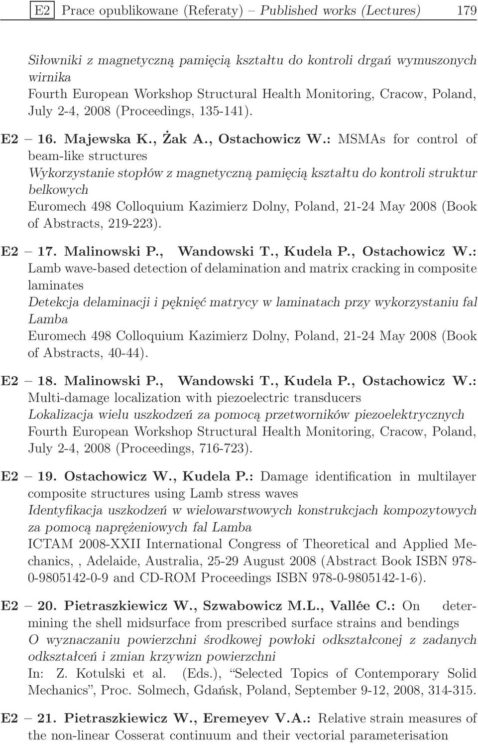 : MSMAs for control of beam-like structures Wykorzystanie stopłów z magnetyczną pamięcią kształtu do kontroli struktur belkowych Euromech 498 Colloquium Kazimierz Dolny, Poland, 21-24 May 2008 (Book