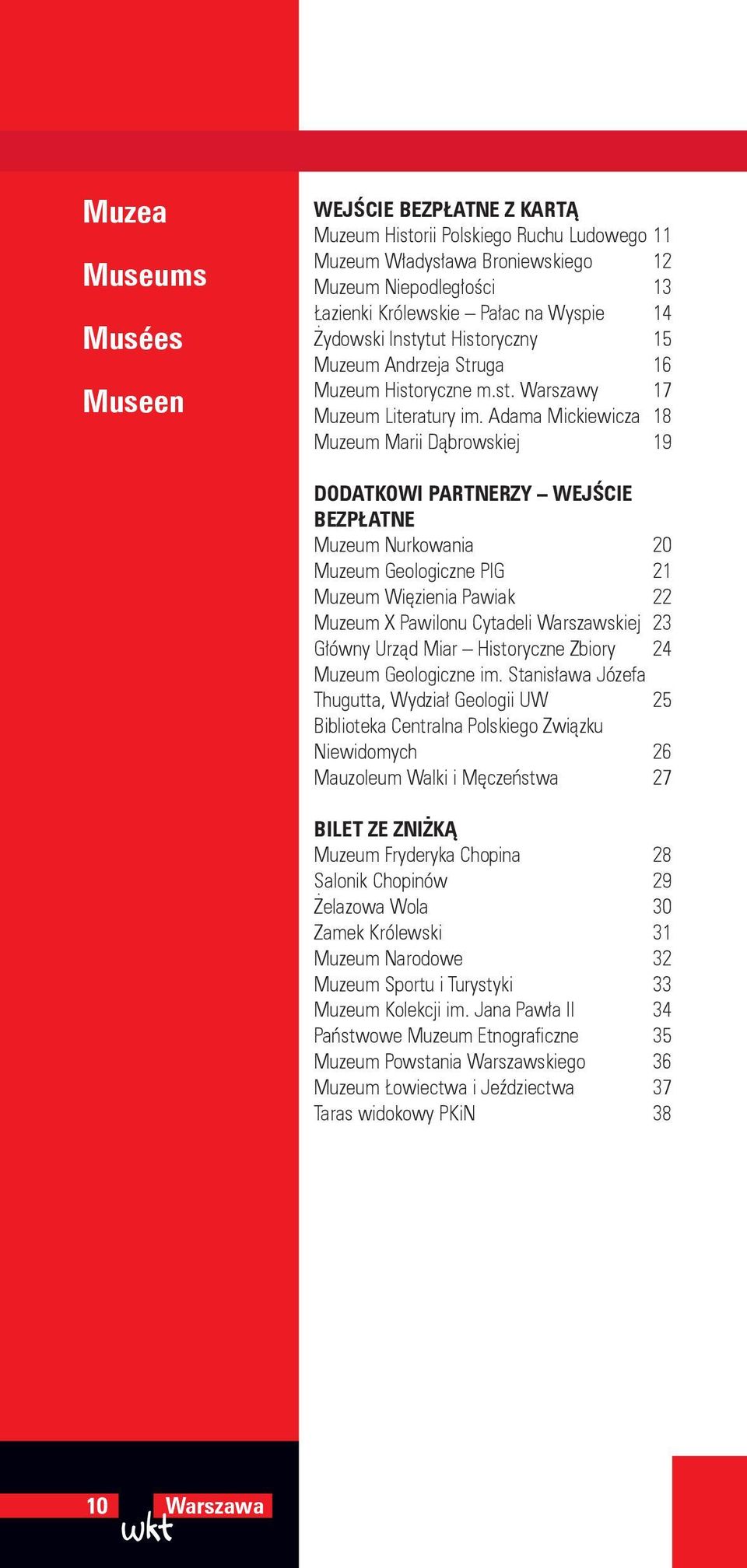 Adama Mickiewicza 18 Muzeum Marii ąbrowskiej 19 OATKOWI PARTNERZY WEJŚCIE BEZPŁATNE Muzeum Nurkowania 20 Muzeum Geologiczne PIG 21 Muzeum Więzienia Pawiak 22 Muzeum X Pawilonu Cytadeli Warszawskiej