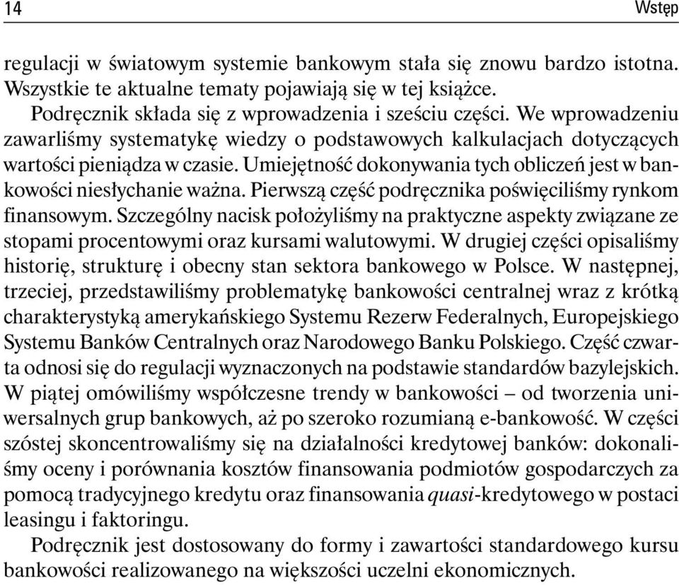 Pierwszą część podręcznika poświęciliśmy rynkom finansowym. Szczególny nacisk położyliśmy na praktyczne aspekty związane ze stopami procentowymi oraz kursami walutowymi.