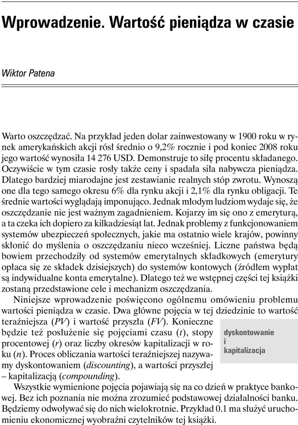 Demonstruje to siłę procentu składanego. Oczywiście w tym czasie rosły także ceny i spadała siła nabywcza pieniądza. Dlatego bardziej miarodajne jest zestawianie realnych stóp zwrotu.