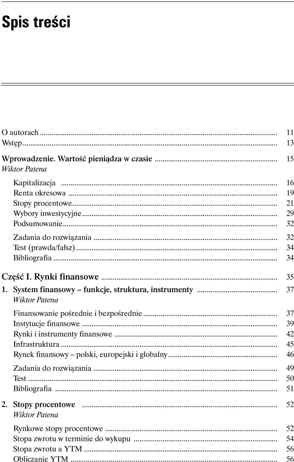 .. 37 Wiktor Patena Finansowanie pośrednie i bezpośrednie... 37 Instytucje finansowe... 39 Rynki i instrumenty finansowe... 42 Infrastruktura... 45 Rynek finansowy polski, europejski i globalny.