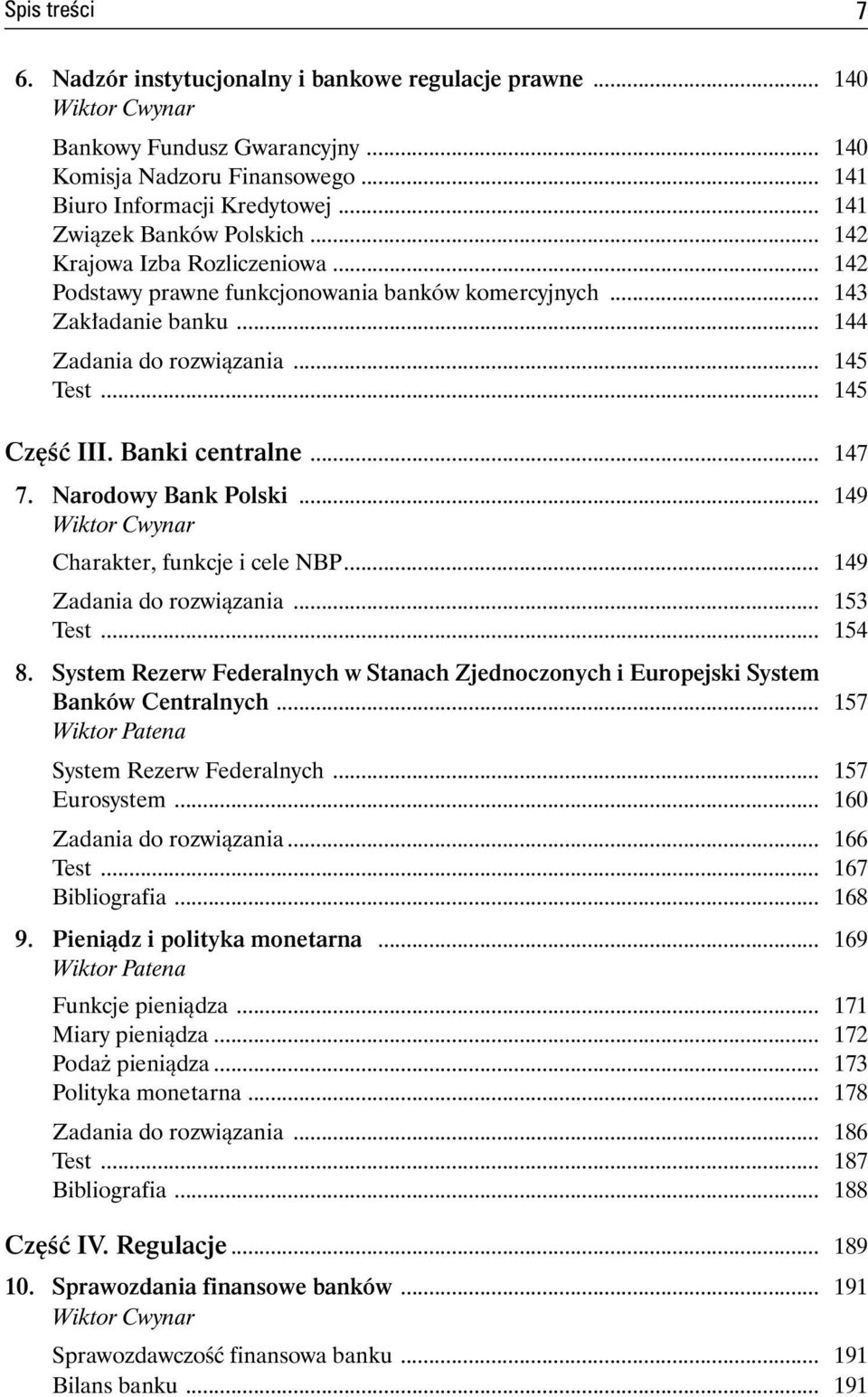 .. 145 Część III. Banki centralne... 147 7. Narodowy Bank Polski... 149 Wiktor Cwynar Charakter, funkcje i cele NBP... 149 Zadania do rozwiązania... 153 Test... 154 8.