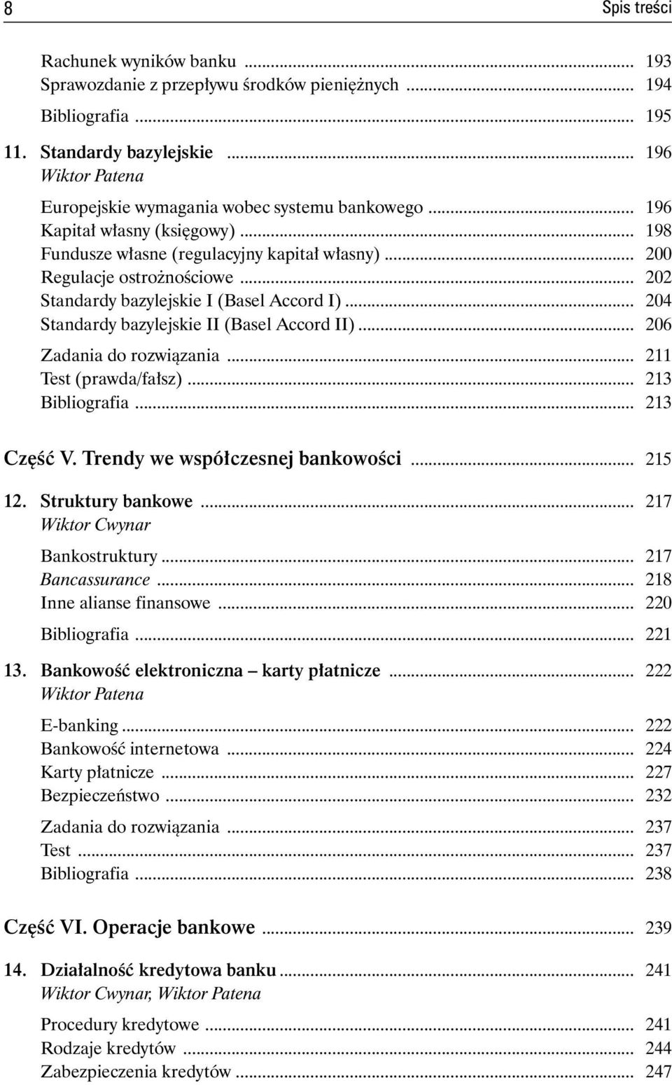 .. 202 Standardy bazylejskie I (Basel Accord I)... 204 Standardy bazylejskie II (Basel Accord II)... 206 Zadania do rozwiązania... 211 Test (prawda/fałsz)... 213 Bibliografia... 213 Część V.
