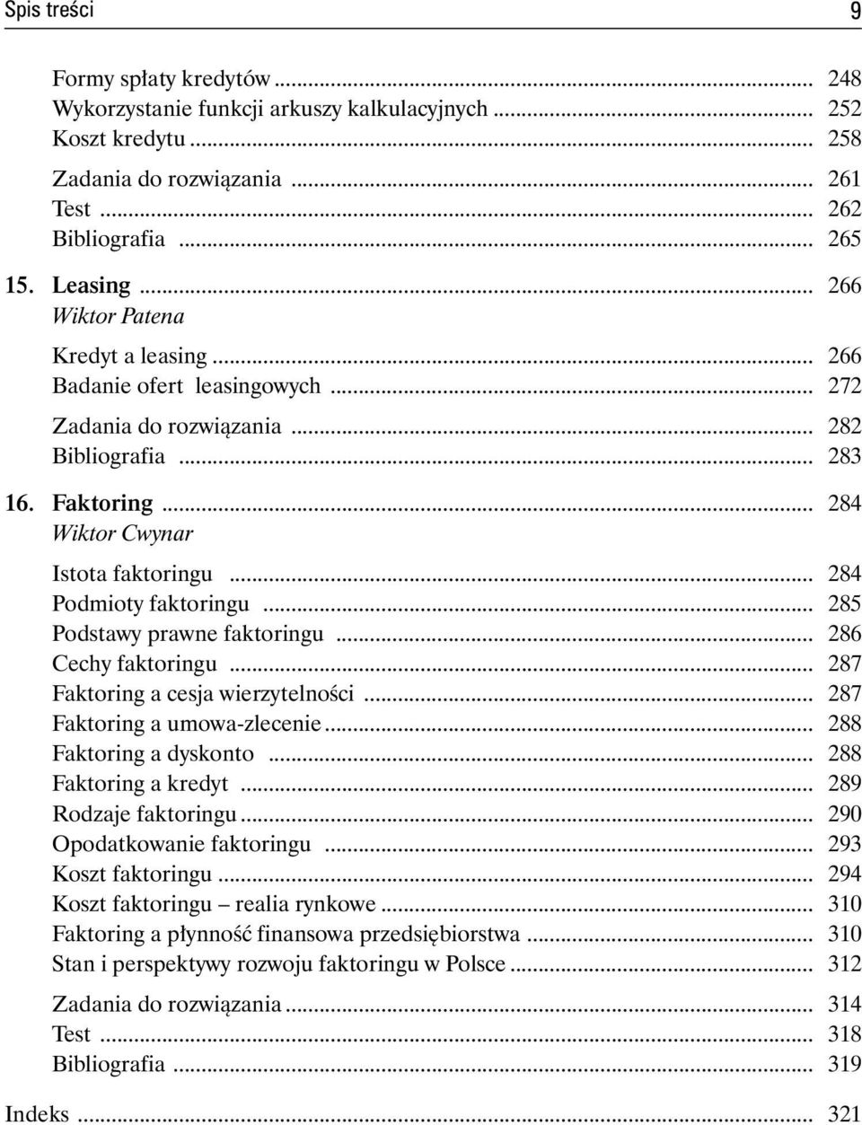 .. 284 Podmioty faktoringu... 285 Podstawy prawne faktoringu... 286 Cechy faktoringu... 287 Faktoring a cesja wierzytelności... 287 Faktoring a umowa-zlecenie... 288 Faktoring a dyskonto.