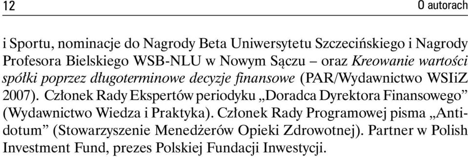 Członek Rady Ekspertów periodyku Doradca Dyrektora Finansowego (Wydawnictwo Wiedza i Praktyka).