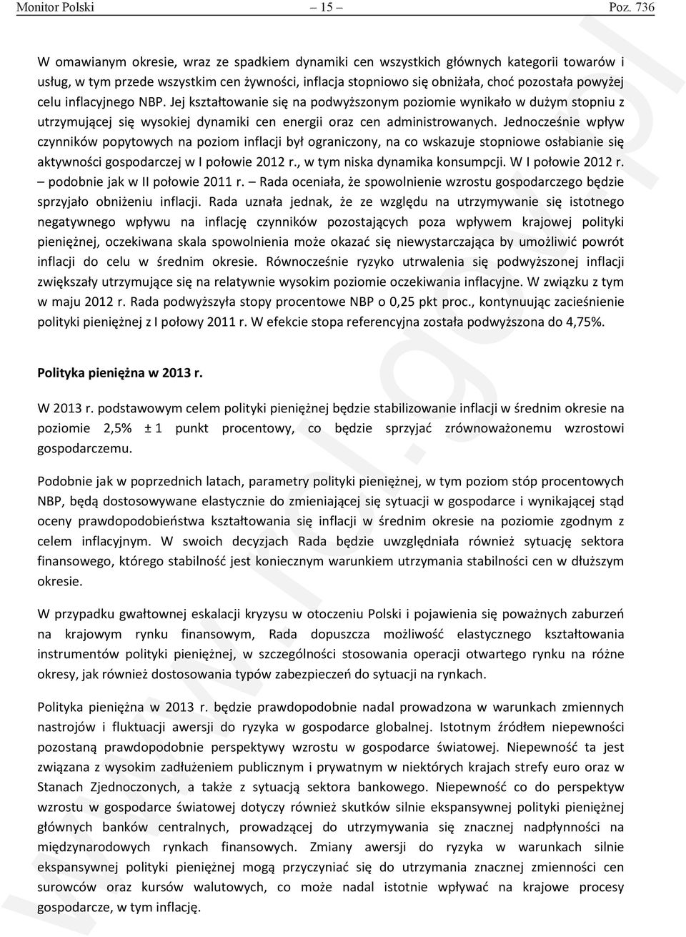 celu inflacyjnego NBP. Jej kształtowanie się na podwyższonym poziomie wynikało w dużym stopniu z utrzymującej się wysokiej dynamiki cen energii oraz cen administrowanych.