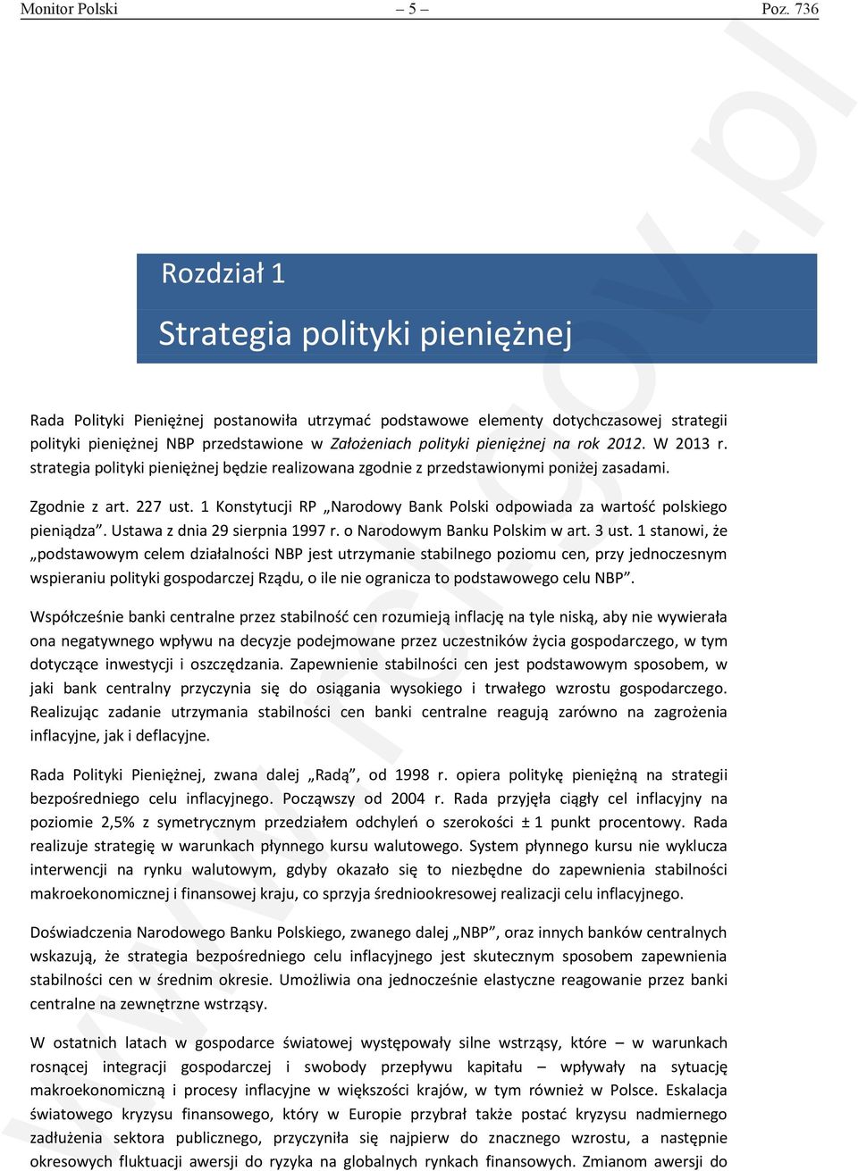 2012. W 2013 r. strategia polityki pieniężnej będzie realizowana zgodnie z przedstawionymi poniżej zasadami. Zgodnie z art. 227 ust.