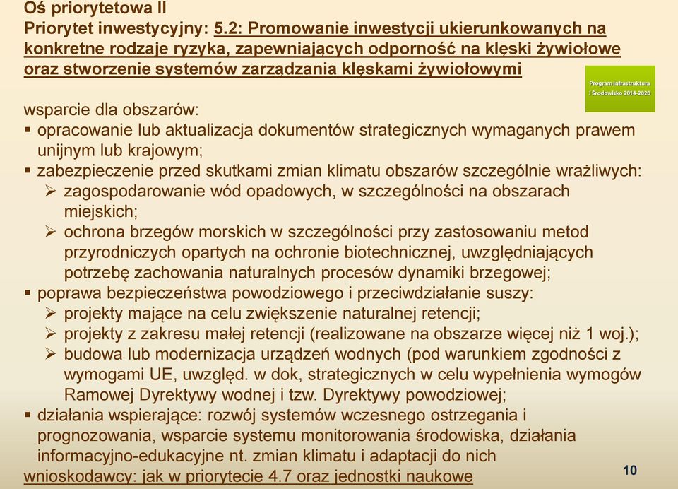 opracowanie lub aktualizacja dokumentów strategicznych wymaganych prawem unijnym lub krajowym; zabezpieczenie przed skutkami zmian klimatu obszarów szczególnie wrażliwych: zagospodarowanie wód