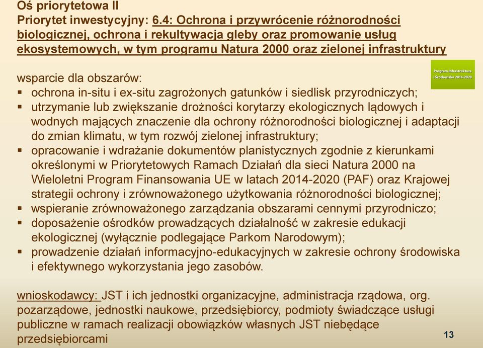 ochrona in-situ i ex-situ zagrożonych gatunków i siedlisk przyrodniczych; utrzymanie lub zwiększanie drożności korytarzy ekologicznych lądowych i wodnych mających znaczenie dla ochrony różnorodności